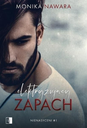 Nienasyceni. Tom 1 Zapach pożądania Monika Nawara