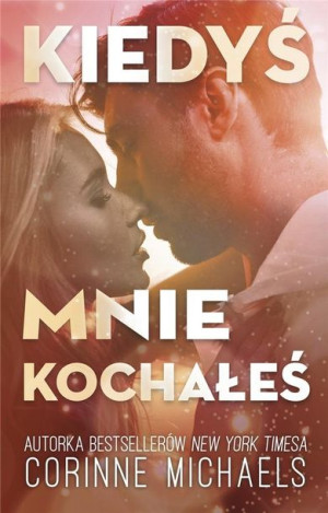 Kiedyś mnie kochałeś Corinne Michaels