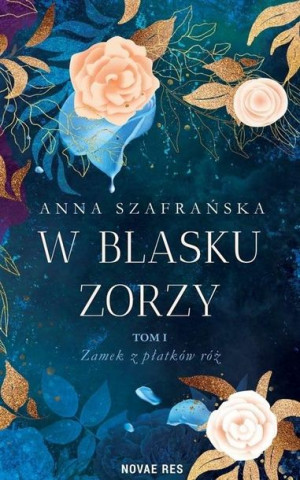 W blasku zorzy T.1 amek z płatków róż Anna Szafrańska