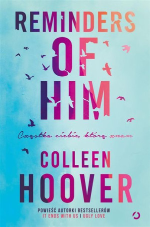 Reminders of Him Cząstka ciebie, którą znam Colleen Hoover Zbigniew Kościuk