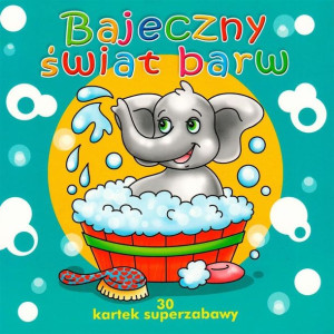 30 kartek superzabawy. Bajeczny świat barw praca zbiorowa