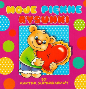 30 kartek superzabawy. Moje piękne rysunki praca zbiorowa