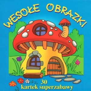 30 kartek superzabawy. Wesołe obrazki praca zbiorowa