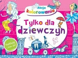 Akcja kolorowanie! Tylko dla dziewczyn Anna Wiśniewska