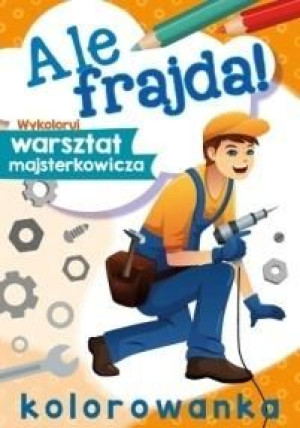 Ale frajda! Wykoloruj warsztat praca zbiorowa