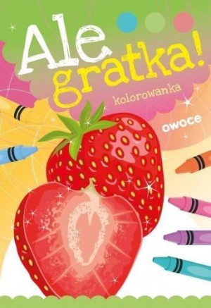 Ale Gratka! Owoce praca zbiorowa