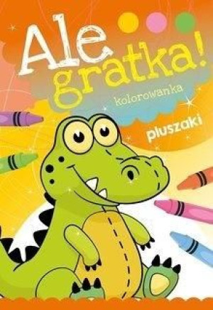 Ale Gratka! Pluszaki praca zbiorowa