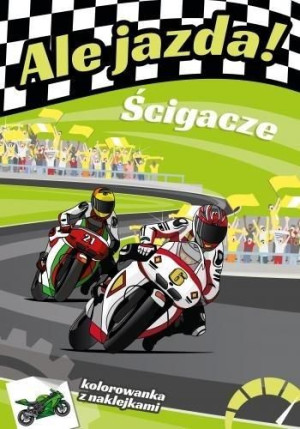 Ale jazda! Ścigacze praca zbiorowa