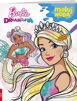 Barbie Dreamtopia. Maluj wodą praca zbiorowa