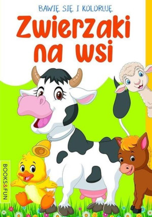 Bawię się i koloruję. Zwierzaki na wsi praca zbiorowa