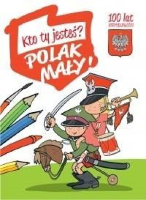 Kolorowanka - Kto Ty jesteś? Polak mały praca zbiorowa