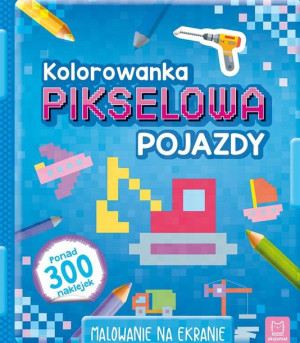 Kolorowanka pikselowa z naklejkami. Pojazdy praca zbiorowa