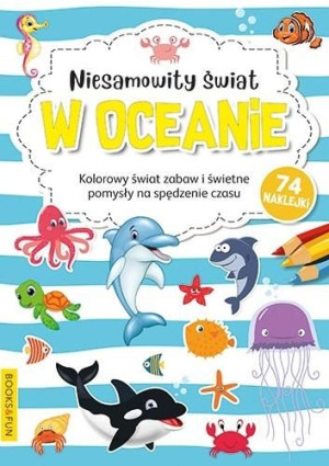 Kolorowanka z naklej.- Niesamowity świat w oceanie praca zbiorowa
