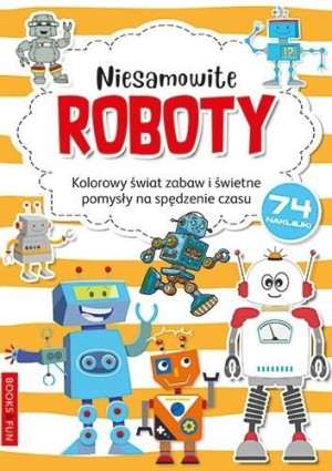 Kolorowanka z naklejkami - Niesamowite Roboty praca zbiorowa