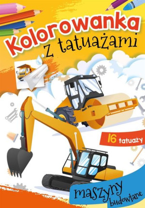 Kolorowanka z tatuażami. Maszyny budowlane Wydawnictwo Skrzat