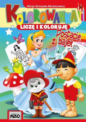 Kolorowanka. Liczę i koloruję. Postacie z bajek Alicja Groszek - Abramowicz