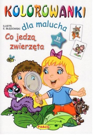 Kolorowanki dla malucha. Co jedzą zwierzęta? praca zbiorowa