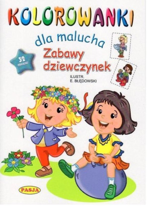Kolorowanki dla malucha. Zabawy dziewczynek praca zbiorowa