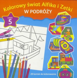 Kolorowy świat Alfika i Zetki cz.5 W Podróży praca zbiorowa