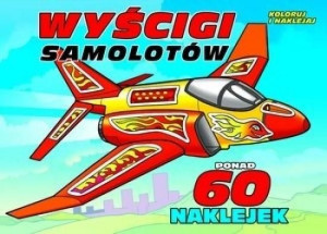 Koloruj i naklejaj. Wyścigi samolotów praca zbiorowa