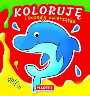 Koloruję i poznaję zwierzątka. Delfin praca zbiorowa