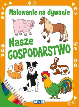Malowanie na dywanie. Nasze gospodarstwo praca zbiorowa