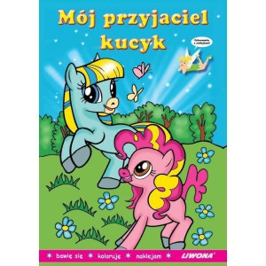 Malowanka z naklejkami - Mój przyjaciel kucyk praca zbiorowa