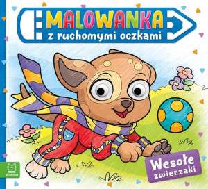 Malowanka z ruchomymi oczkami. Wesołe zwierzaki Sylwia Kajdana