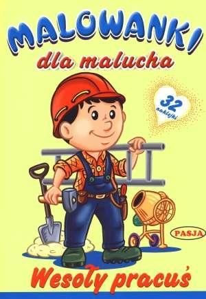 Malowanki dla malucha - Wesoły pracuś PASJA praca zbiorowa