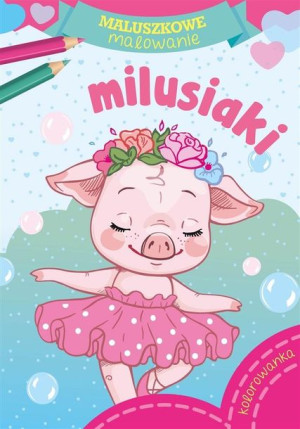 Maluszkowe malowanie. Milusiaki Wydawnictwo Skrzat