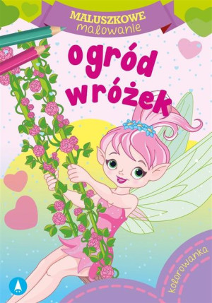 Maluszkowe malowanie. Ogród wróżek praca zbiorowa