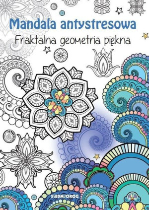 Mandala antystresowa. Fraktalna geometria piękna Tamara Michałowska