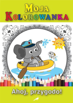 Moja kolorowanka - Ahoj, przygodo! praca zbiorowa