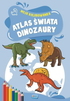 Moja kolorowanka. Atlas świata. Dinozaury praca zbiorowa