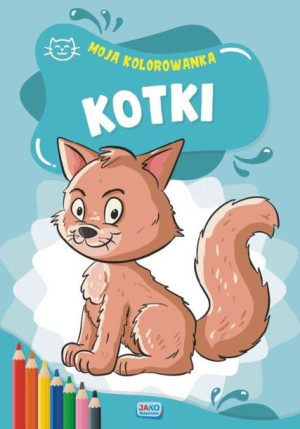 Moja kolorowanka. Kotki praca zbiorowa