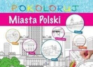 Pokoloruj - Miasta Polski praca zbiorowa