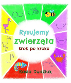 Rysujemy zwierzęta krok po kroku Kasia Dudziuk