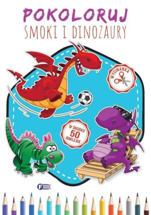 Pokoloruj Smoki i Dinozaury praca zbiorowa