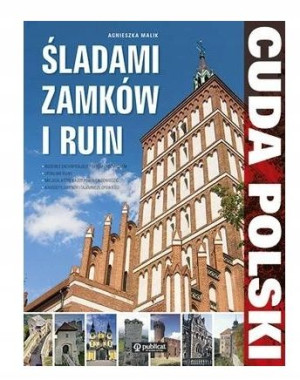 Cuda Polski Śladami zamków i ruin Agnieszka Malik