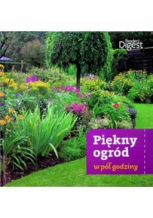 Piękny ogród w pół godziny Praca zbiorowa