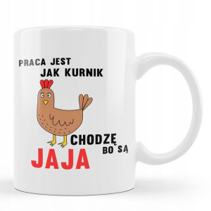 Śmieszny Kubek Praca Jest Jak Kurnik 01, Prezent