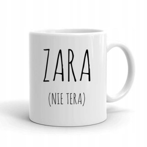 Kubek BIAŁY z nadrukiem prezent ZARA NIE TERA 01