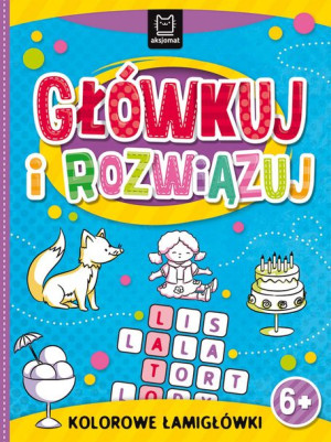 Książeczka Główkuj i rozwiązuj. Kolorowe łamigłówki 6+