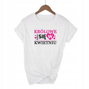 Koszulka Biała XL Królowe rodzą się w Kwietniu