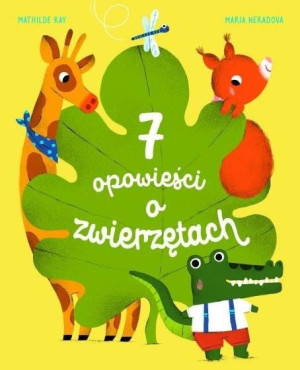 7 opowieści o zwierzętach Mathilde Ray, Maria Neradova