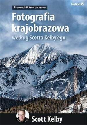 Fotografia krajobrazowa według Scotta Kelby'ego Scott Kelby