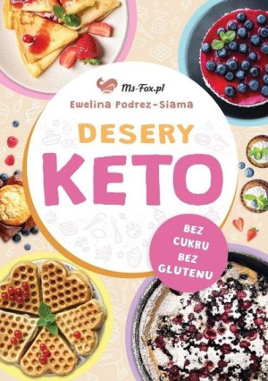 Desery Keto. Słodycze bez cukru, bez glutenu.. Ewelina Podrez-Siama