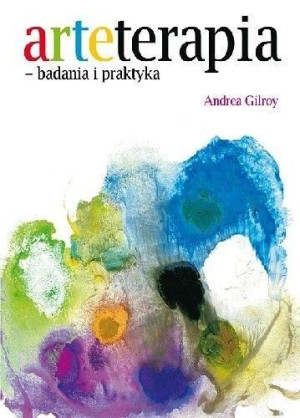 Arteterapia - badania i praktyka Andrea Gilroy