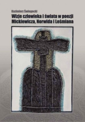 Wizje człowieka i świata w poezji Mickiewicza.. Kazimierz Świegocki