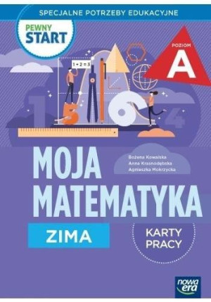 Pewny start. Moja matematyka Zima KP poz.A Kowalska , Krasnodębska